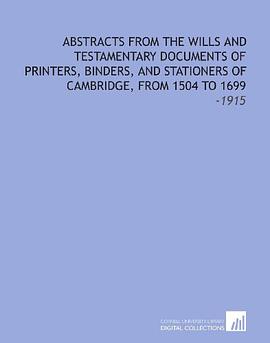 Abstracts From the Wills and Testamentary Documents of Printers, Binders, and Stationers of Cambridg pdf epub mobi 电子书 下载