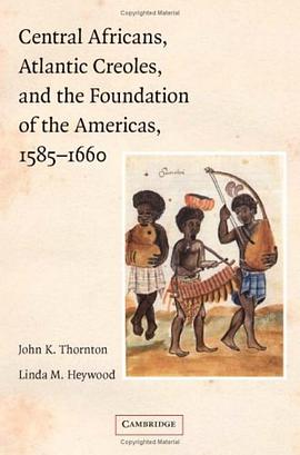 Central Africans, Atlantic Creoles, and the Foundation of the Americas, 1585-1660 pdf epub mobi 下载