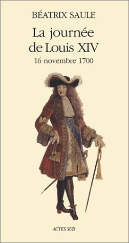 La Journée de Louis XIV, 16 novembre 1700 pdf epub mobi 电子书 下载