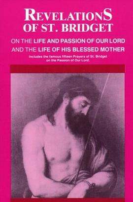 Revelations of St. Bridget on the Life and Passion of Our Lord and the Life of His Blessed Mother pdf epub mobi 电子书 下载