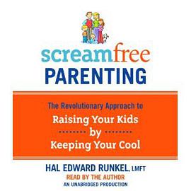 Screamfree Parenting: The Revolutionary Approach to Raising Your Kids by Keeping Your Cool pdf epub mobi 电子书 下载