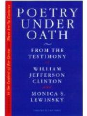 Poetry Under Oath: From the Testimony of William Jefferson Clinton and Monica S. Lewinsky pdf epub mobi 电子书 下载