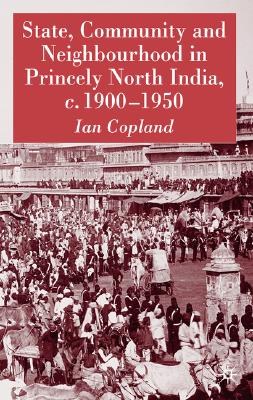 State, Community And Neighbourhood In Princely North India, C. 1900-1950 pdf epub mobi 下载