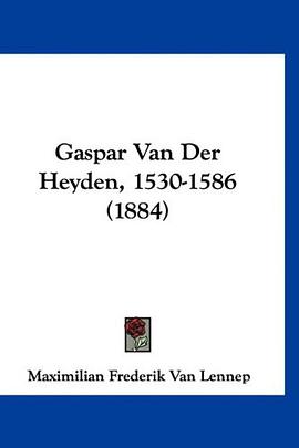 Gaspar Van Der Heyden, 1530-1586 (1884) (Mandarin Chinese Edition) pdf epub mobi 电子书 下载