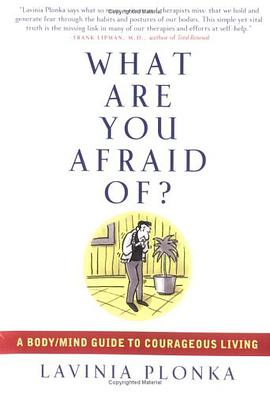 What Are You Afraid Of? A Body/Mind Guide to Courageous Living