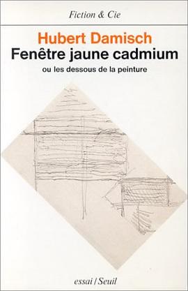 Fenêtre jaune cadmium - Ou les dessous de la peinture pdf epub mobi 电子书 下载