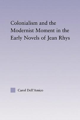 Colonialism and the Modernist Moment in the Early Novels of Jean Rhys pdf epub mobi 电子书 下载