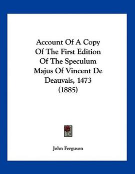 Account Of A Copy Of The First Edition Of The Speculum Majus Of Vincent De Deauvais, 1473 (1885) pdf epub mobi 电子书 下载