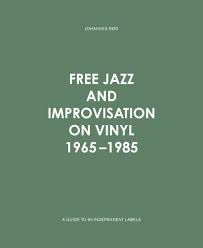 Free Jazz and Improvisation on Vinyl 1965 - 1985 - A Guide to 60 Independent Labels pdf epub mobi 电子书 下载