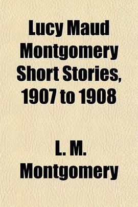 Lucy Maud Montgomery Short Stories, 1907 to 1908 pdf epub mobi 电子书 下载