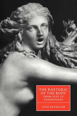 The Rhetoric of the Body from Ovid to Shakespeare pdf epub mobi 电子书 下载