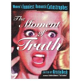 The Moment of Truth : Women's Funniest Romantic Catastrophes pdf epub mobi 电子书 下载