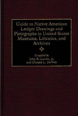 Guide to Native American Ledger Drawings and Pictographs in United States Museums, Libraries, and Ar pdf epub mobi 电子书 下载