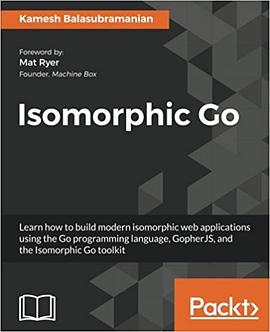 Isomorphic Go: Learn how to build modern isomorphic web applications using the Go programming langua pdf epub mobi 电子书 下载