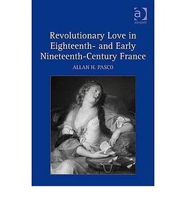 Revolutionary Love in Eighteenth- and Early Nineteenth-Century France pdf epub mobi 电子书 下载