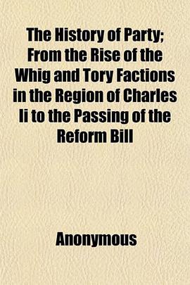 The History of Party; From the Rise of the Whig and Tory Factions in the Region of Charles II to the pdf epub mobi 电子书 下载