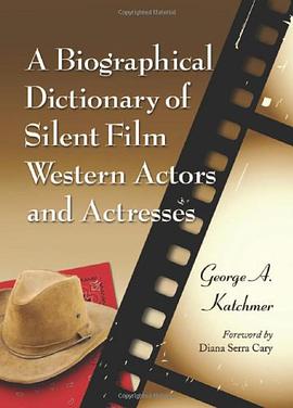 A Biographical Dictionary of Silent Film Western Actors and Actresses pdf epub mobi 下载