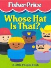 Whose Hat Is That?: A Little People Book Fisher-Price Little People Storybooks pdf epub mobi 电子书 下载