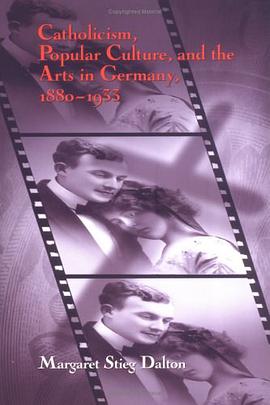 Catholicism, Popular Culture, and the Arts in Germany, 1880-1933 pdf epub mobi 电子书 下载