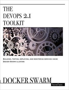 The DevOps 2.1 Toolkit: Docker Swarm: Building, testing, deploying, and monitoring services inside D pdf epub mobi 电子书 下载