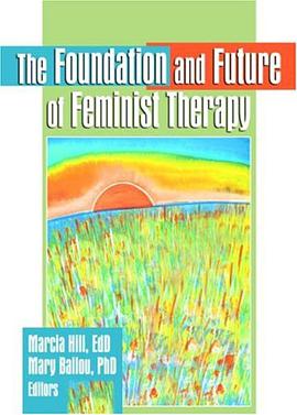 The Foundation and Future of Feminist Therapy pdf epub mobi 下载