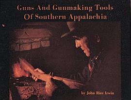 Guns and Gunmaking Tools of Southern Appalachia pdf epub mobi 电子书 下载