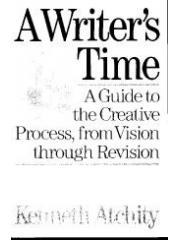 A Writer's Time: A Guide to the Creative Process， from Vision through Revision