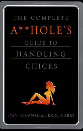 The Complete A**hole's Guide to Handling Chicks pdf epub mobi 电子书 下载