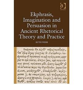 Ekphrasis, Imagination and Persuasion in Ancient Rhetorical Theory and Practice pdf epub mobi 电子书 下载