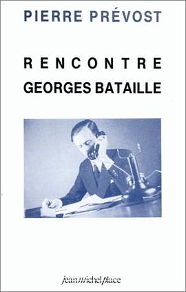 Pierre Prevost rencontre Georges Bataille (Memoire du temps present) (French Edition)