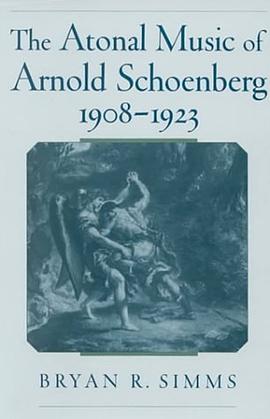 The Atonal Music of Arnold Schoenberg, 1908-1923 pdf epub mobi 電子書 下載