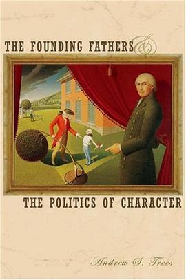 The Founding Fathers and the Politics of Character pdf epub mobi 电子书 下载
