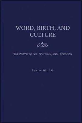 Word, Birth and Culture in the Poetry of Poe, Whitman and Dickinson pdf epub mobi 电子书 下载