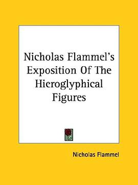 Nicholas Flammel's Exposition of the Hieroglyphical Figures pdf epub mobi 电子书 下载