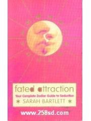 Fated Attraction: Your Complete Zodiac Guide to Seduction pdf epub mobi 电子书 下载