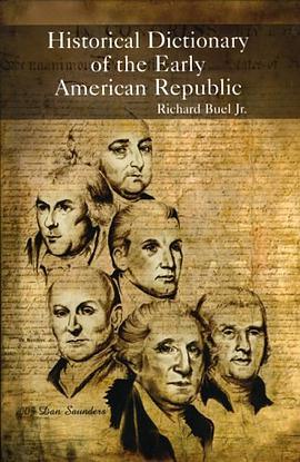 Historical Dictionary of the Early American Republic pdf epub mobi 电子书 下载