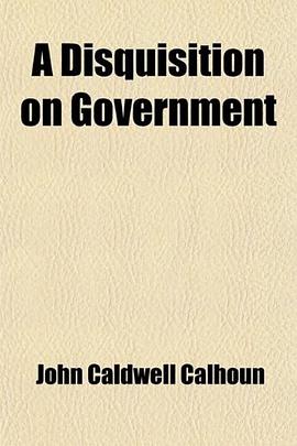 A Disquisition on Government And, a Discourse on the Constitution and Government of the United State pdf epub mobi 电子书 下载