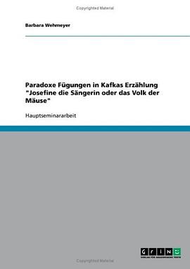 Paradoxe Fugungen in Kafkas Erzahlung "Josefine Die Sangerin Oder Das Volk Der Mause" pdf epub mobi 电子书 下载