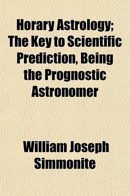 Horary Astrology; The Key to Scientific Prediction, Being the Prognostic Astronomer pdf epub mobi 电子书 下载