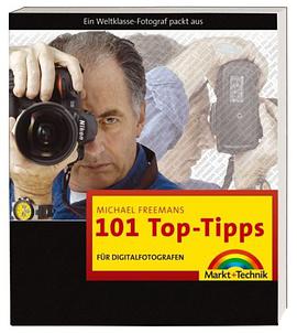 Michael Freemans 101 Top-Tipps fï¿½r Digitalfotografen
