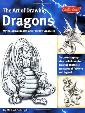 The Art of Drawing Dragons, Mythological Beasts, and Fantasy Creatures