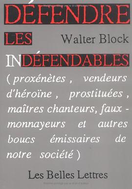 Défendre les indéfendables (Proxénètes, vendeurs d'héroïne, prostituées, maîtres chanteurs, faux-mon pdf epub mobi 电子书 下载