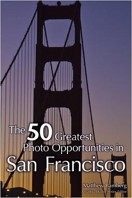 The 50 Greatest Photo Opportunities in San Francisco pdf epub mobi 电子书 下载