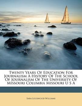 Twenty Years of Education for Journalism a History of the School of Journalism of the University of  pdf epub mobi 电子书 下载