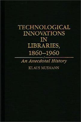 Technological Innovations in Libraries, 1860-1960 pdf epub mobi 电子书 下载