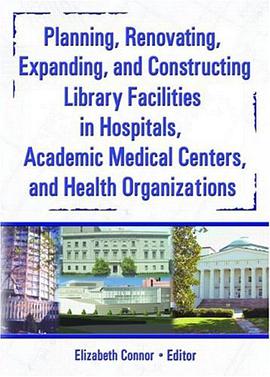 Planning, Renovating, Expanding and Constructing Library Facilities in Hospitals Academic Medical Ce pdf epub mobi 电子书 下载