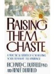 Raising Them Chaste: A Practical Strategy for Helping Your Teen Wait Till Marriage pdf epub mobi 电子书 下载