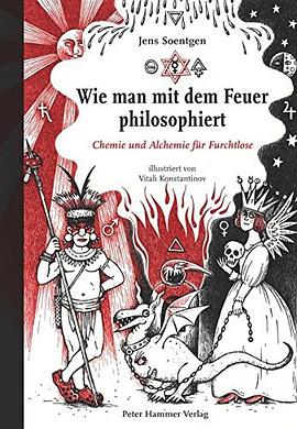Wie man mit dem Feuer philosophiert. Chemie und Alchemie für Furchtlose pdf epub mobi 电子书 下载