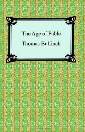 The Age of Fable, or Stories of Gods and Heroes