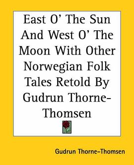 East O' The Sun And West O' The Moon With Other Norwegian Folk Tales Retold By Gudrun Thorne-Thomsen pdf epub mobi 电子书 下载